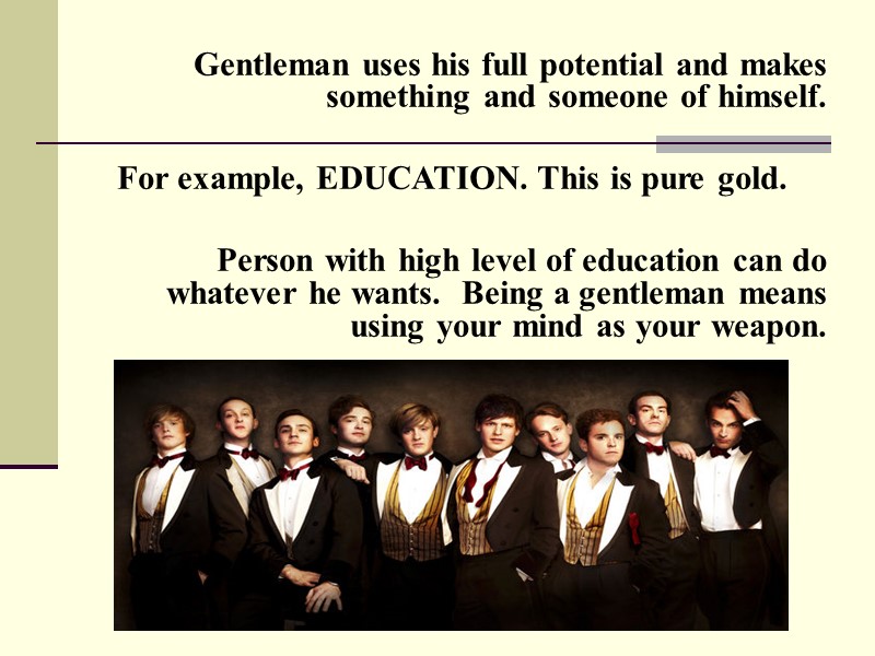 Gentleman uses his full potential and makes something and someone of himself.  